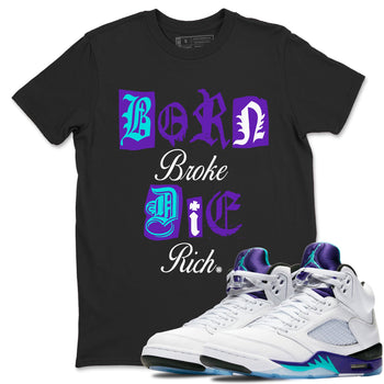 5s Grape shirts to match jordans Born Broke Die Rich best t shirts to wear with jordans AJ5 OG Grape match shoes to clothes SNRT Sneaker Tees unisex cotton Black 1 shirts