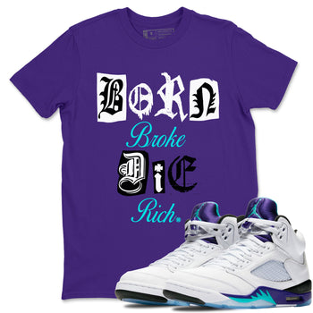 5s Grape shirts to match jordans Born Broke Die Rich best t shirts to wear with jordans AJ5 OG Grape match shoes to clothes SNRT Sneaker Tees unisex cotton Purple 1 shirts