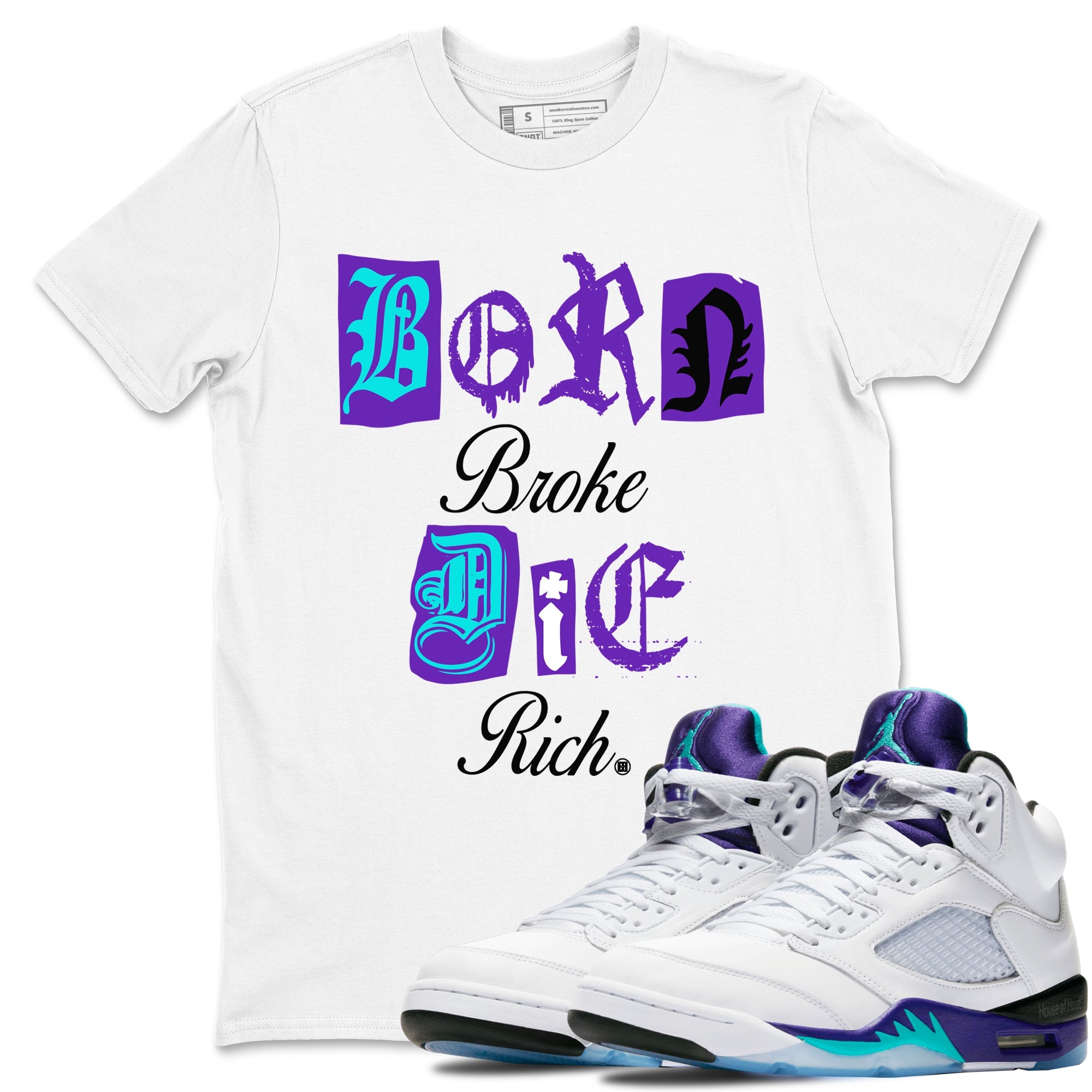 5s Grape shirts to match jordans Born Broke Die Rich best t shirts to wear with jordans AJ5 OG Grape match shoes to clothes SNRT Sneaker Tees unisex cotton White 1 shirts