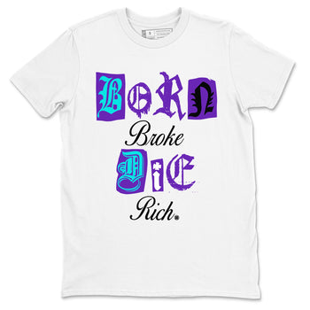 5s Grape shirts to match jordans Born Broke Die Rich best t shirts to wear with jordans AJ5 OG Grape match shoes to clothes SNRT Sneaker Tees unisex cotton White 2 shirts