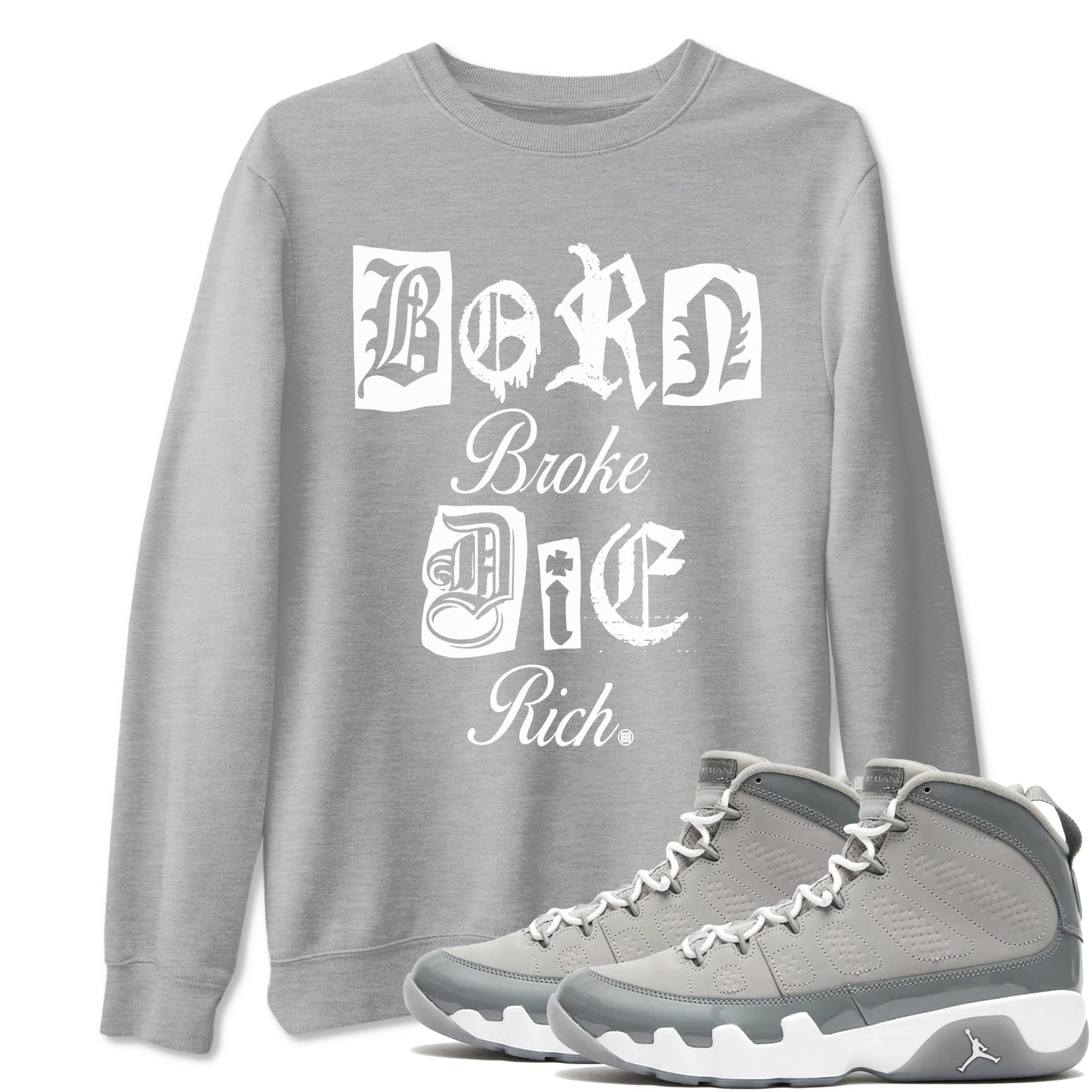9s Cool Grey shirts to match jordans Born Broke Die Rich best t shirts to wear with jordans Air Jordan 9 Cool Grey match shoes to clothes SNRT Sneaker Tees unisex cotton Heather Grey 1 shirts