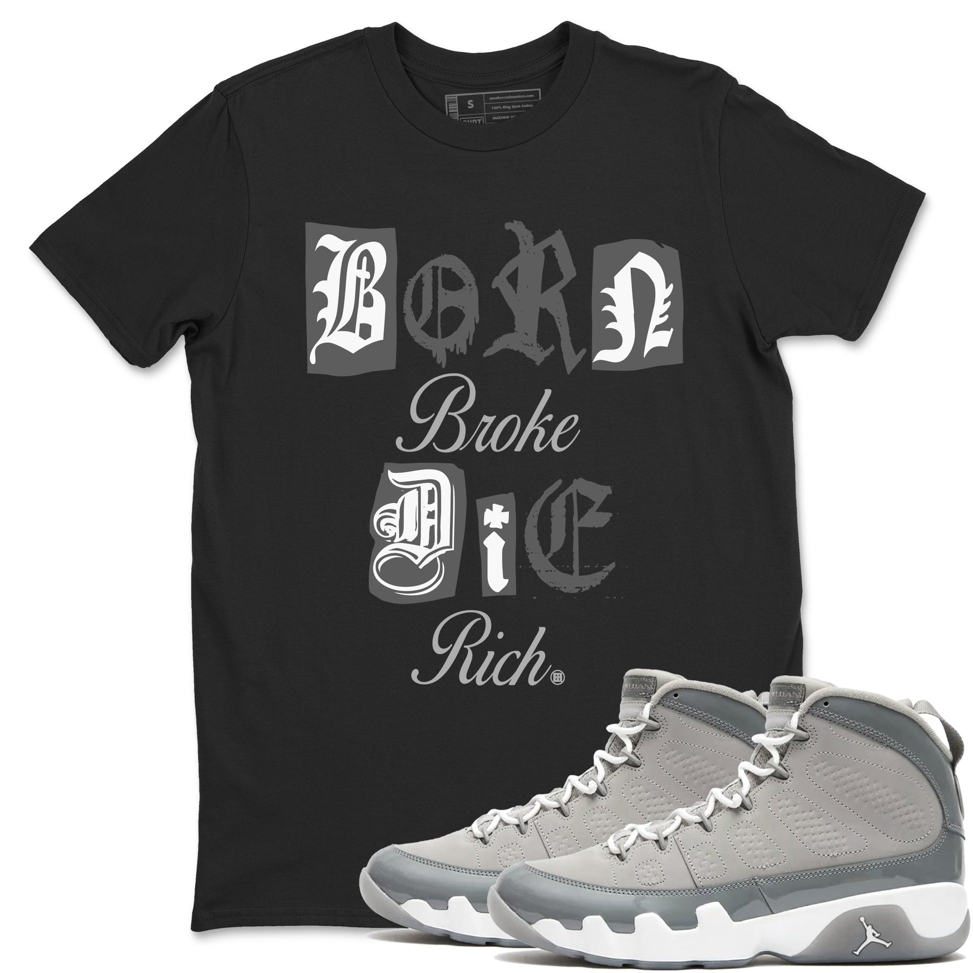 9s Cool Grey shirts to match jordans Born Broke Die Rich best t shirts to wear with jordans Air Jordan 9 Cool Grey match shoes to clothes SNRT Sneaker Tees unisex cotton Black 1 shirts