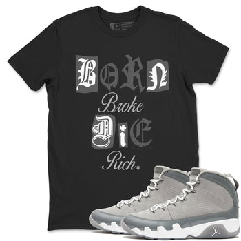 9s Cool Grey shirts to match jordans Born Broke Die Rich best t shirts to wear with jordans Air Jordan 9 Cool Grey match shoes to clothes SNRT Sneaker Tees unisex cotton Black 1 shirts