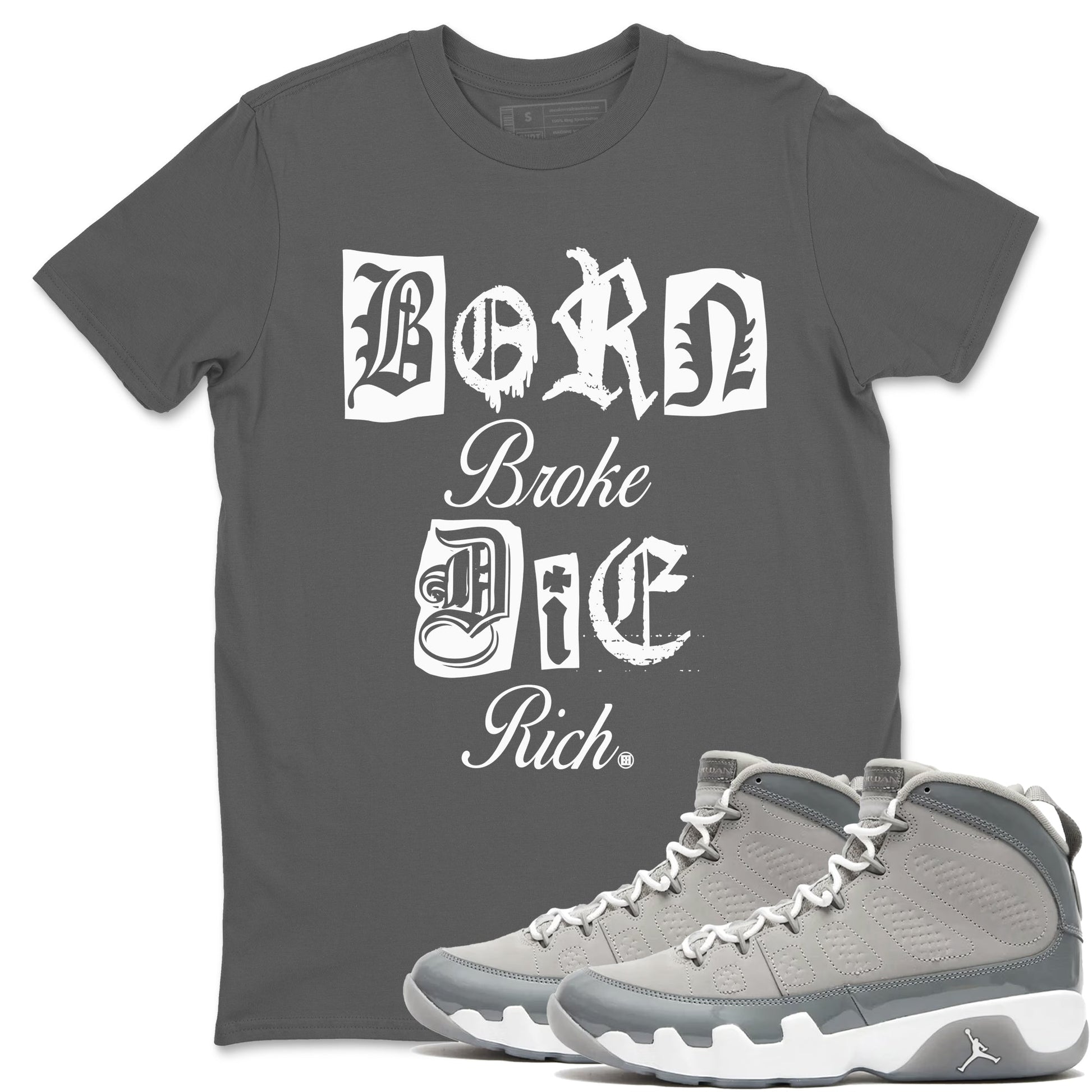9s Cool Grey shirts to match jordans Born Broke Die Rich best t shirts to wear with jordans Air Jordan 9 Cool Grey match shoes to clothes SNRT Sneaker Tees unisex cotton Cool Grey 1 shirts