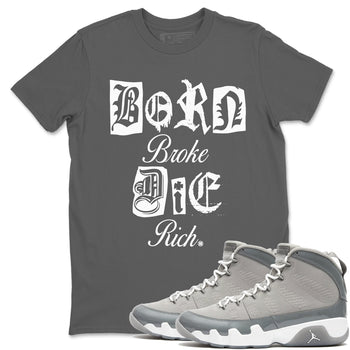9s Cool Grey shirts to match jordans Born Broke Die Rich best t shirts to wear with jordans Air Jordan 9 Cool Grey match shoes to clothes SNRT Sneaker Tees unisex cotton Cool Grey 1 shirts