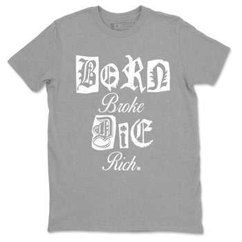 9s Cool Grey shirts to match jordans Born Broke Die Rich best t shirts to wear with jordans Air Jordan 9 Cool Grey match shoes to clothes SNRT Sneaker Tees unisex cotton Heather Grey 2 shirts