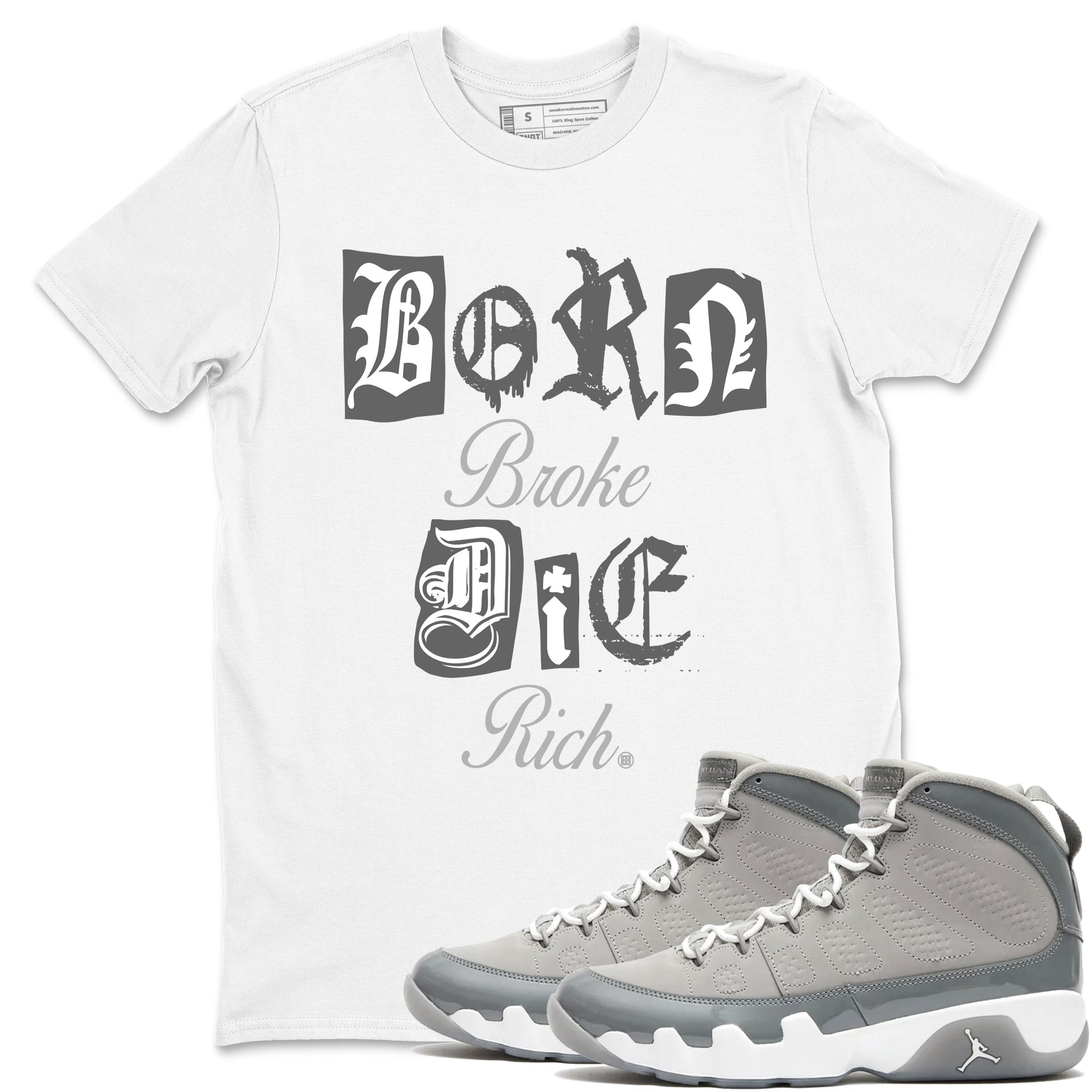 9s Cool Grey shirts to match jordans Born Broke Die Rich best t shirts to wear with jordans Air Jordan 9 Cool Grey match shoes to clothes SNRT Sneaker Tees unisex cotton White 1 shirts