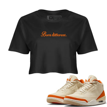 Born Different womens crop tee made to vibe with the Air Jordan 3 Starfish sneakers — the perfect match in Black 1.