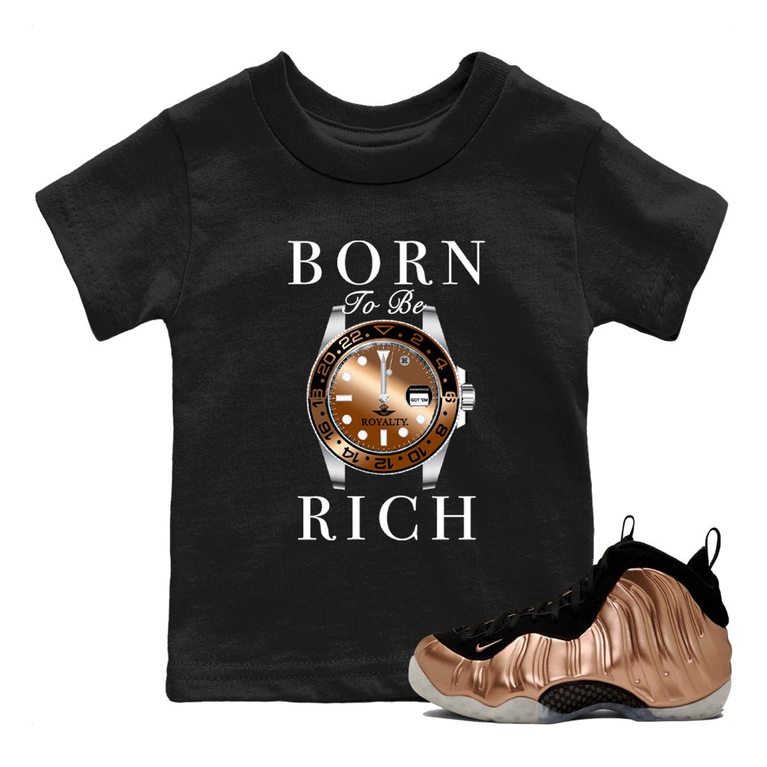 Foams One Metallic Copper shirts to match jordans Born To Be Rich sneaker match tees Air Foamposite One Metallic Copper match shoes to clothes SNRT Sneaker Tees Youth Baby Black 1 tee