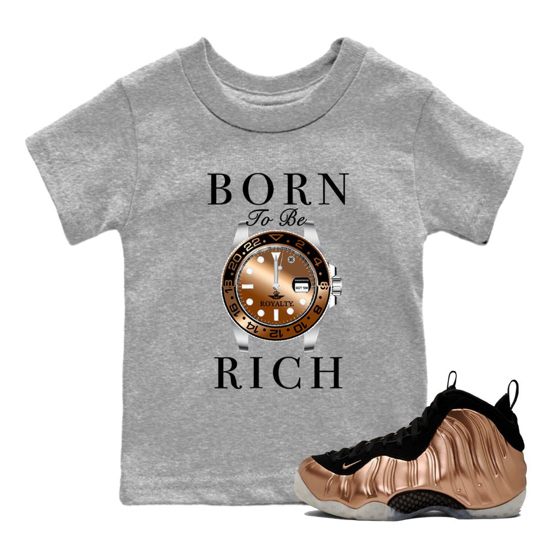 Foams One Metallic Copper shirts to match jordans Born To Be Rich sneaker match tees Air Foamposite One Metallic Copper match shoes to clothes SNRT Sneaker Tees Youth Baby Heather Grey 1 tee