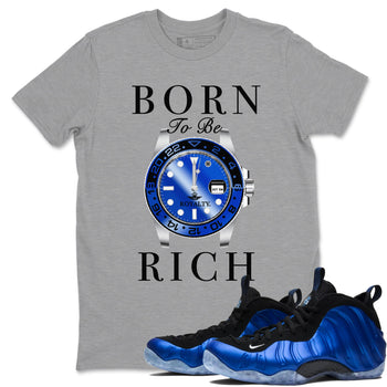 Foams One Royal shirts to match jordans Born To Be Rich sneaker match tees Air Foamposite One Royal match shoes to clothes SNRT Sneaker Tees unisex cotton Heather Grey 1 shirts