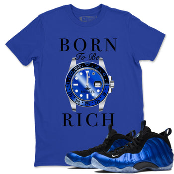 Foams One Royal shirts to match jordans Born To Be Rich sneaker match tees Air Foamposite One Royal match shoes to clothes SNRT Sneaker Tees unisex cotton Royal Blue 1 shirts
