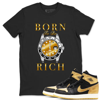 AJ1 Black Metallic Gold shirts to match jordans Born To Be Rich sneaker match tees Air Jordan 1 Black Metallic Gold SNRT Sneaker Tees streetwear brand Black 1 unisex cotton tee