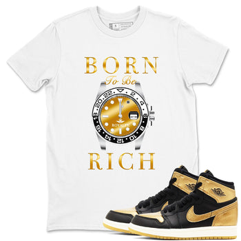 AJ1 Black Metallic Gold shirts to match jordans Born To Be Rich sneaker match tees Air Jordan 1 Black Metallic Gold SNRT Sneaker Tees streetwear brand White 1 unisex cotton tee