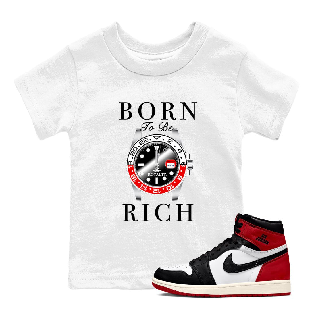 1s Black Toe Reimagined shirts to match jordans Born To Be Rich sneaker match tees Air Jordan 1 Black Toe Reimagined match shoes to clothes SNRT Sneaker Tees Youth Baby White 1 tee
