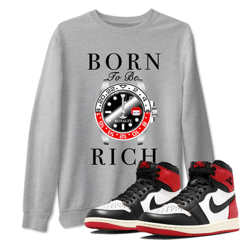 1s Black Toe Reimagined shirts to match jordans Born To Be Rich sneaker match tees Air Jordan 1 Black Toe Reimagined match shoes to clothes SNRT Sneaker Tees unisex cotton Heather Grey 1 shirts