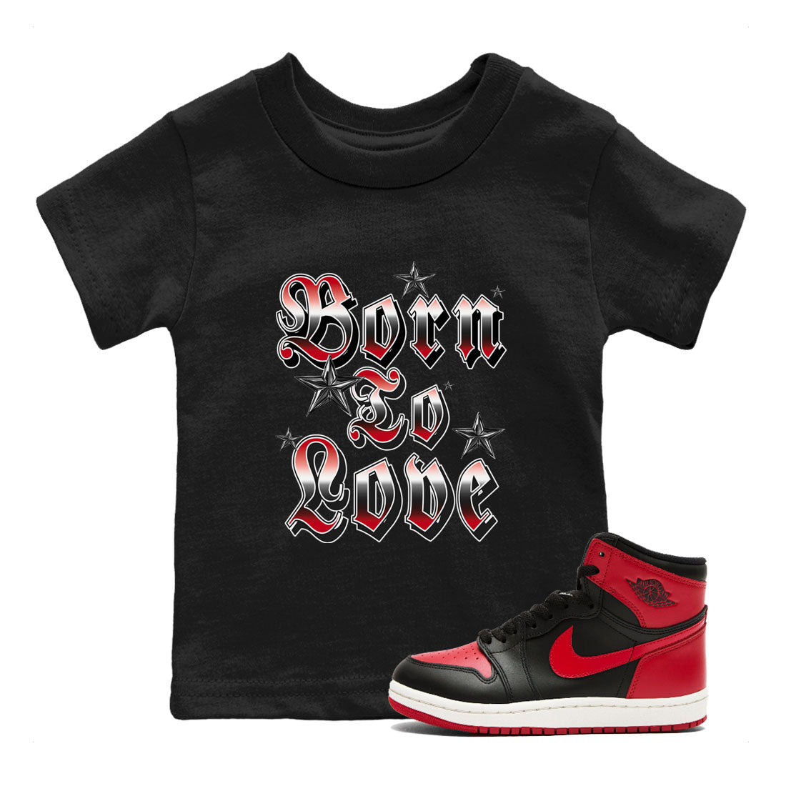 1s '85 Bred shirts to match jordans Born To Love best t shirts to wear with jordans Air Jordan 1 Retro HIgh OG '85 Bred match shoes to clothes SNRT Sneaker Tees Youth Baby Black 1 tee