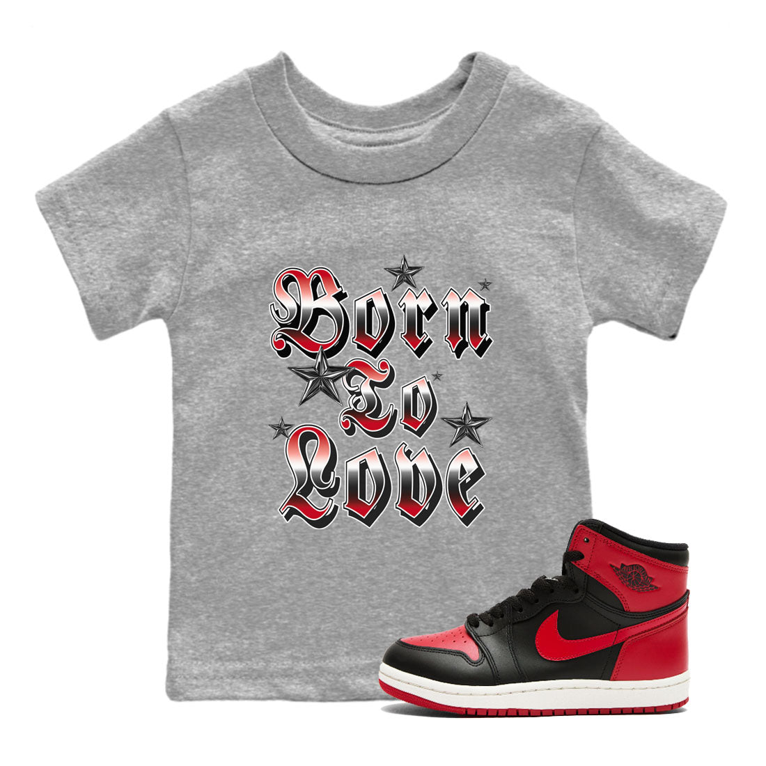 1s '85 Bred shirts to match jordans Born To Love best t shirts to wear with jordans Air Jordan 1 Retro HIgh OG '85 Bred match shoes to clothes SNRT Sneaker Tees Youth Baby Heather Grey 1 tee