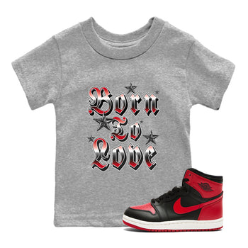 1s '85 Bred shirts to match jordans Born To Love best t shirts to wear with jordans Air Jordan 1 Retro HIgh OG '85 Bred match shoes to clothes SNRT Sneaker Tees Youth Baby Heather Grey 1 tee