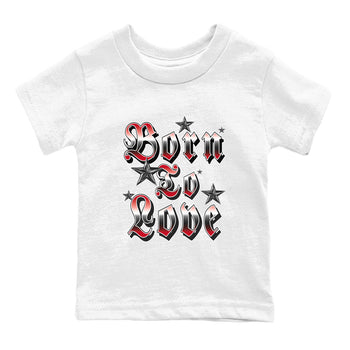 1s '85 Bred shirts to match jordans Born To Love best t shirts to wear with jordans Air Jordan 1 Retro HIgh OG '85 Bred match shoes to clothes SNRT Sneaker Tees Youth Baby White 2 tee