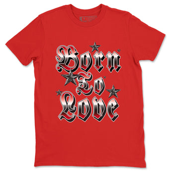 1s '85 Bred shirts to match jordans Born To Love best t shirts to wear with jordans Air Jordan 1 Retro HIgh OG '85 Bred match shoes to clothes SNRT Sneaker Tees unisex cotton Red 2 shirts
