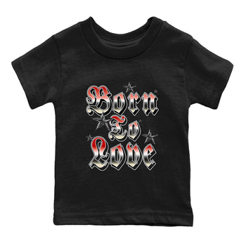 AJ1 Black Toe Reimagined shirts to match jordans Born To Love best t shirts to wear with jordans Air Jordan 1 High OG Black Toe Reimagined match shoes to clothes SNRT Sneaker Tees Youth Baby Black 2 tee