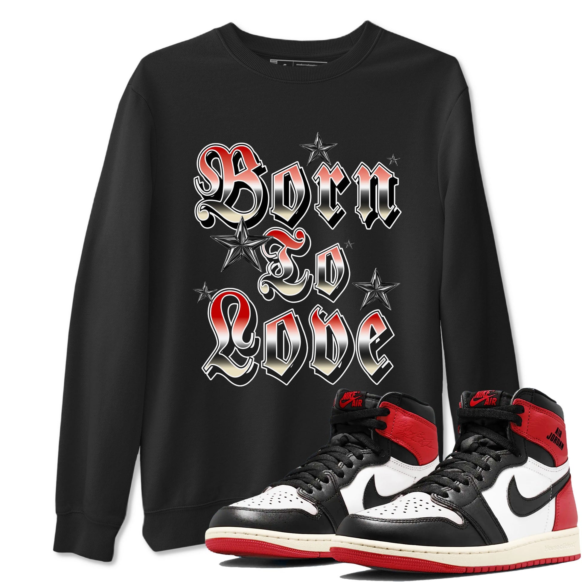 AJ1 Black Toe Reimagined shirts to match jordans Born To Love best t shirts to wear with jordans Air Jordan 1 High OG Black Toe Reimagined match shoes to clothes SNRT Sneaker Tees unisex cotton Black 1 shirts