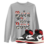 AJ1 Black Toe Reimagined shirts to match jordans Born To Love best t shirts to wear with jordans Air Jordan 1 High OG Black Toe Reimagined match shoes to clothes SNRT Sneaker Tees unisex cotton Heather Grey 1 shirts