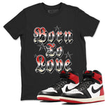 AJ1 Black Toe Reimagined shirts to match jordans Born To Love best t shirts to wear with jordans Air Jordan 1 High OG Black Toe Reimagined match shoes to clothes SNRT Sneaker Tees unisex cotton Black 1 shirts