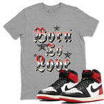 AJ1 Black Toe Reimagined shirts to match jordans Born To Love best t shirts to wear with jordans Air Jordan 1 High OG Black Toe Reimagined match shoes to clothes SNRT Sneaker Tees unisex cotton Heather Grey 1 shirts