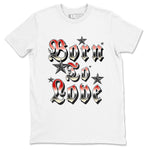 AJ1 Black Toe Reimagined shirts to match jordans Born To Love best t shirts to wear with jordans Air Jordan 1 High OG Black Toe Reimagined match shoes to clothes SNRT Sneaker Tees unisex cotton White 2 shirts