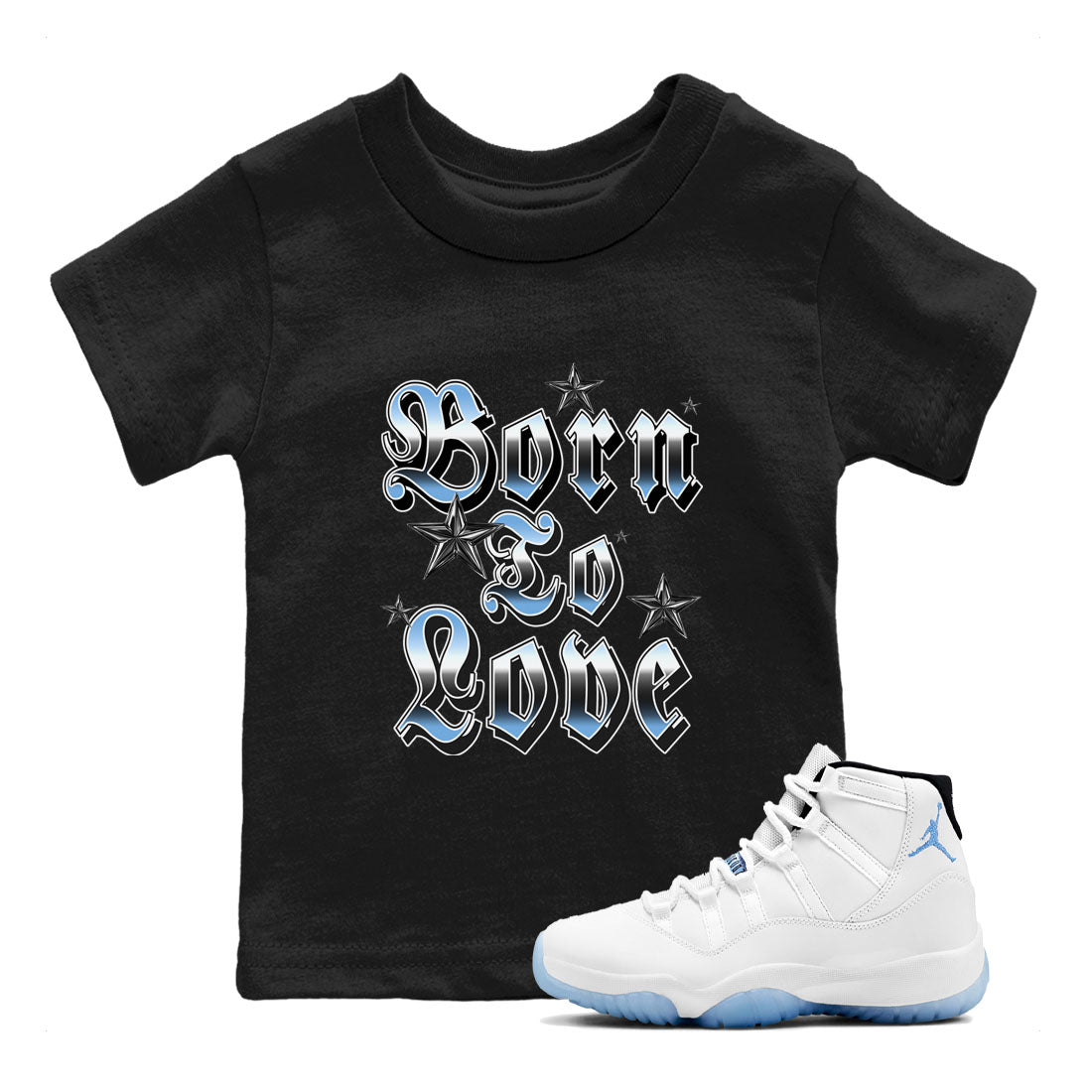 11s Legend Blue shirts to match jordans Born To Love best t shirts to wear with jordans AJ11 Retro Legend Blue match shoes to clothes SNRT Sneaker Tees Youth Baby Black 1 tee