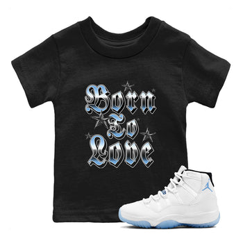 11s Legend Blue shirts to match jordans Born To Love best t shirts to wear with jordans AJ11 Retro Legend Blue match shoes to clothes SNRT Sneaker Tees Youth Baby Black 1 tee