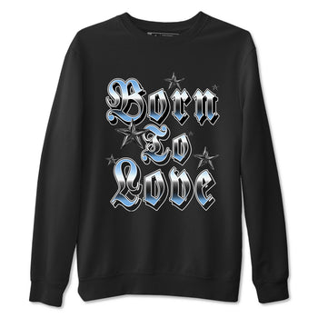 11s Legend Blue shirts to match jordans Born To Love best t shirts to wear with jordans AJ11 Retro Legend Blue match shoes to clothes SNRT Sneaker Tees unisex cotton Black 2 shirts