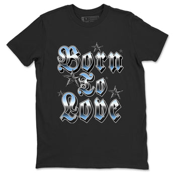 11s Legend Blue shirts to match jordans Born To Love best t shirts to wear with jordans AJ11 Retro Legend Blue match shoes to clothes SNRT Sneaker Tees unisex cotton Black 2 shirts