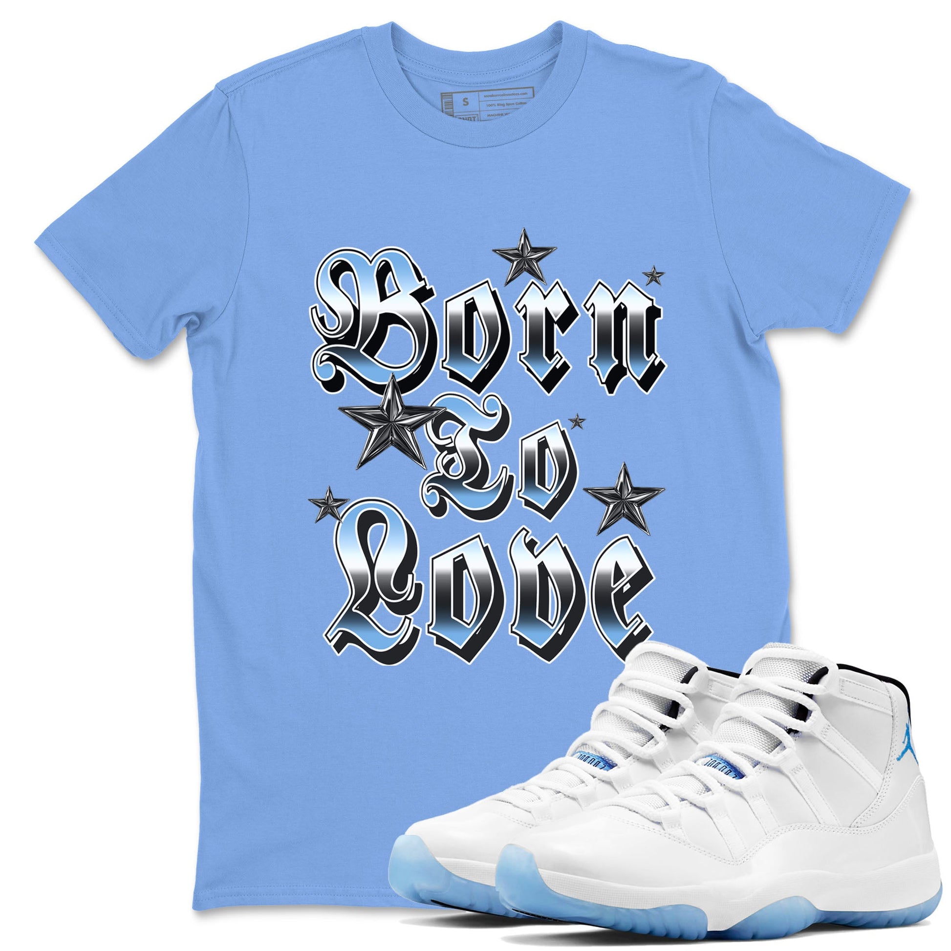 11s Legend Blue shirts to match jordans Born To Love best t shirts to wear with jordans AJ11 Retro Legend Blue match shoes to clothes SNRT Sneaker Tees unisex cotton Carolina Blue 1 shirts