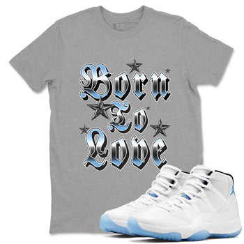 11s Legend Blue shirts to match jordans Born To Love best t shirts to wear with jordans AJ11 Retro Legend Blue match shoes to clothes SNRT Sneaker Tees unisex cotton Heather Grey 1 shirts