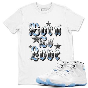 11s Legend Blue shirts to match jordans Born To Love best t shirts to wear with jordans AJ11 Retro Legend Blue match shoes to clothes SNRT Sneaker Tees unisex cotton White 1 shirts