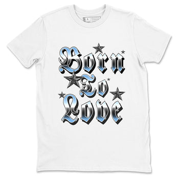11s Legend Blue shirts to match jordans Born To Love best t shirts to wear with jordans AJ11 Retro Legend Blue match shoes to clothes SNRT Sneaker Tees unisex cotton White 2 shirts