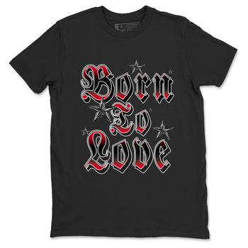 12s Flu Game shirts to match jordans Born To Love best t shirts to wear with jordans Air Jordan 12 Retro Flu Black and Varsity Red match shoes to clothes SNRT Sneaker Tees unisex cotton Black 2 shirts