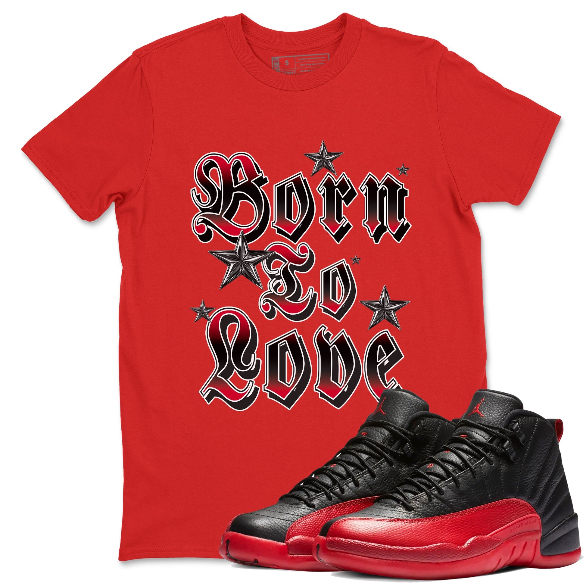 12s Flu Game shirts to match jordans Born To Love best t shirts to wear with jordans Air Jordan 12 Retro Flu Black and Varsity Red match shoes to clothes SNRT Sneaker Tees unisex cotton Red 1 shirts