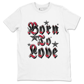 12s Flu Game shirts to match jordans Born To Love best t shirts to wear with jordans Air Jordan 12 Retro Flu Black and Varsity Red match shoes to clothes SNRT Sneaker Tees unisex cotton White 2 shirts