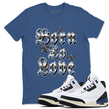 3s For The Love to match jordans Born To Love best t shirts to wear with jordans A Ma Maniere x Air Jordan 3 Diffused Blue match shoes to clothes SNRT Sneaker Tees unisex cotton Denim Blue 1 shirts