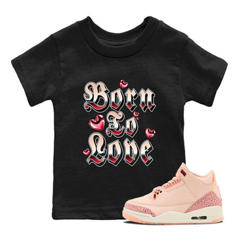 3s Valentines Day shirts to match jordans Born To Love best t shirts to wear with jordans Air Jordan 3 Valentines Day match shoes to clothes SNRT Sneaker Tees Youth Baby Black 1 tee