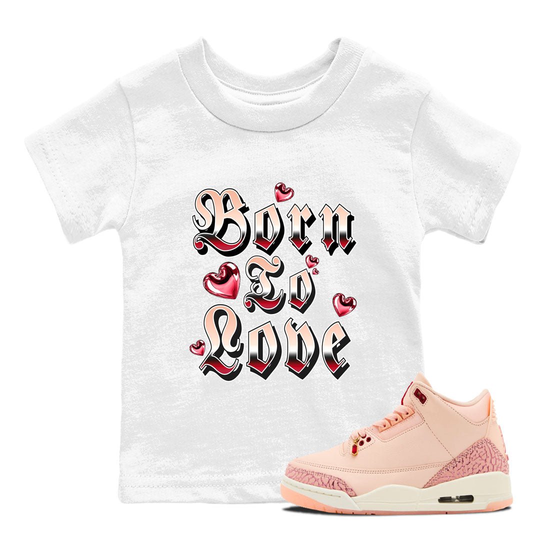 3s Valentines Day shirts to match jordans Born To Love best t shirts to wear with jordans Air Jordan 3 Valentines Day match shoes to clothes SNRT Sneaker Tees Youth Baby White 1 tee