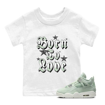 4s Abundance shirts to match jordans Born To Love sneaker match tees Air Jordan 4 Seafoam match shoes to clothes SNRT Sneaker Tees Youth Baby White 1 tee