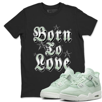 4s Abundance shirts to match jordans Born To Love sneaker match tees Air Jordan 4 Seafoam match shoes to clothes SNRT Sneaker Tees unisex cotton Black 1 shirts