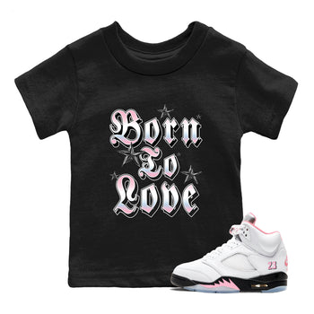 Sneaker match tees – Sneaker Tees To Match Air Jordan 5 Medium Soft Pink Shoes – Born To Love Kids T-Shirt Black 1