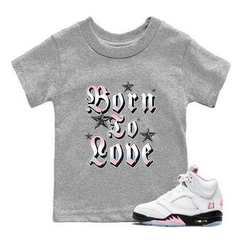 Sneaker match tees – Sneaker Tees To Match Air Jordan 5 Medium Soft Pink Shoes – Born To Love Kids T-Shirt Heather Grey 1
