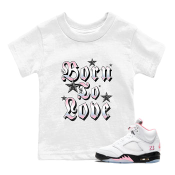 Sneaker match tees – Sneaker Tees To Match Air Jordan 5 Medium Soft Pink Shoes – Born To Love Kids T-Shirt White 1